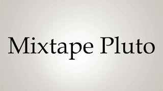 How to Pronounce Mixtape Pluto [upl. by Atener885]