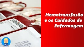 Hemotransfusão e os Cuidados de Enfermagem [upl. by Einhapets]