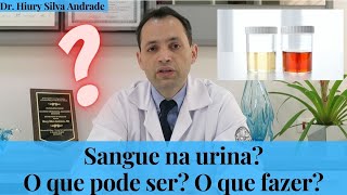 Sangue na urina O que pode ser e o que fazer  Dr Hiury Silva Andrade [upl. by Loy]