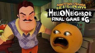 Hello Neighbor FINAL GAME 6 Annoying Orange Plays [upl. by Enrahs]