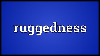 Ruggedness Meaning [upl. by Anera320]