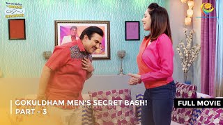 Gokuldham Mens Secret Bash I FULL MOVIE  PART 3 I Taarak Mehta Ka Ooltah Chashmah Ep 3376 to 3379 [upl. by Brick]