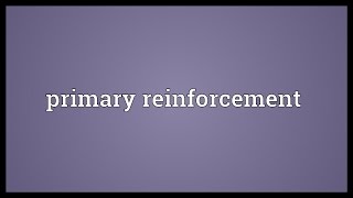 Primary reinforcement Meaning [upl. by Jay]