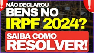 ðŸš¨ COMO RESOLVER BENS NÃƒO DECLARADOS NO IMPOSTO DE RENDA  IRPF 2024 ðŸš¨ [upl. by Shieh]