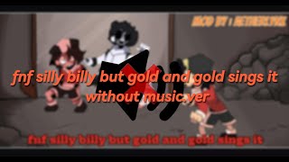 fnf silly billy but gols and gold songs it without musicver [upl. by Prosper141]