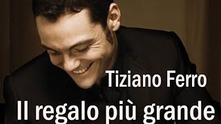 Tiziano Ferro  Il regalo più grande [upl. by Zulema778]