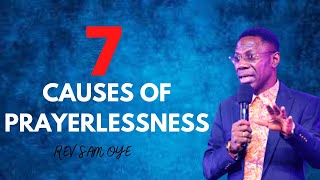 7 Major Causes Of Prayerlessness  Rev Sam Oye [upl. by Eixor]