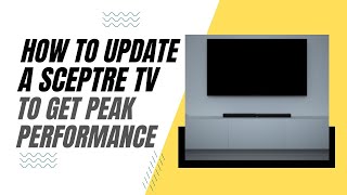 How To Update Your Sceptre TV for Peak Performance [upl. by Ahselef]