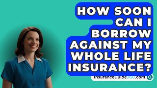 How Soon Can I Borrow Against My Whole Life Insurance  InsuranceGuide360com [upl. by Eceirehs]