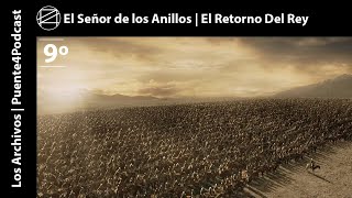 El Señor de los Anillos  El Retorno del Rey 💯💯💯 Archivo IX ▶ Puente4Podcast [upl. by Yerfoeg]