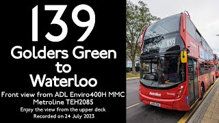 【London Bus 2023】139 Golders Green to WaterlooNorth LondonMetrolineFront ViewFull Route Visual [upl. by Amees]