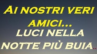 Canzoni sullamicizia  quotLUCI NELLA NOTTE PIU BUIAquot  canzone dedicata ai nostri amici [upl. by Boru506]