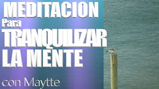 Meditación para Tranquilizar la Mente  Maytte [upl. by Adneral812]