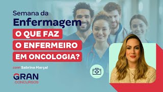 Semana da Enfermagem O que faz o Enfermeiro em Oncologia [upl. by Pepper]