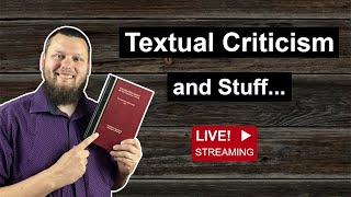 Lets TALK about Textual Criticism Unscripted discussion ask me your questions [upl. by Iuq]