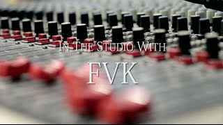 In The Studio with FVK [upl. by Rollie]