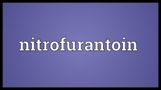 Nitrofurantoin Meaning [upl. by Reiniar]