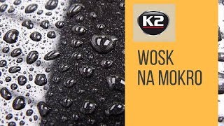 JAK STOSOWAĆ WOSK NA MOKRO OSUSZAĆ LAKIER  K2 SPID WAX [upl. by Ykcim]