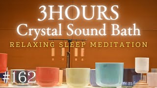 3hours Crystal Sound Bath No162  Alchemy Crystal Bowls Healing for Relaxing Meditation and Sleep [upl. by Asinla]