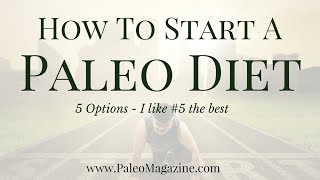 How To Start A Paleo Diet 5 Options  5 is my favorite [upl. by Suinuj]