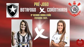 PRÉ JOGO BOTAFOGO X CORINTHIANS  9ª RODADA DO BRASILEIRÃO FEMININO 2024 [upl. by Sanyu689]