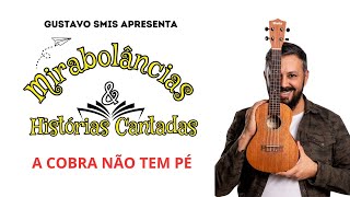 Mirabolâncias amp Histórias Cantadasa  Canção A cobra não tem pé cancioneiro foclórico [upl. by Ocsinarf]