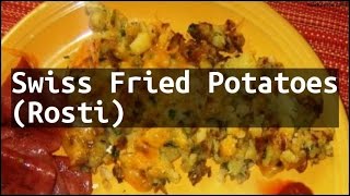 Recipe Swiss Fried Potatoes Rosti [upl. by Ttreve]