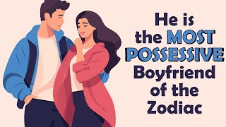 He is the Most Possessive Boyfriend of the Zodiac [upl. by Ruhtracam877]