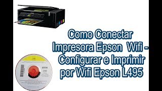 Como Conectar Impresora Epson Wifi  Configurar e Imprimir por Wifi Epson L495  descargar driver [upl. by Hawkie526]