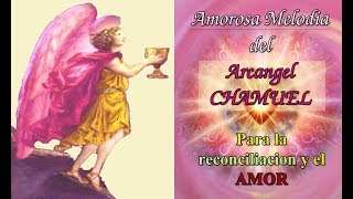 ❤Amorosa Melodia Del Arcangel Chamuel Para La Reconciliacion y el AMOR [upl. by Nnaeinahpets997]