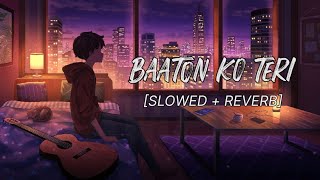 Baaton Ko Teri Slowed  Reverb  Arijit Singh  All is Well  SLN Lofi [upl. by Brebner]