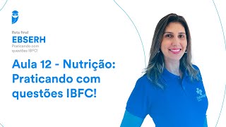 Reta final EBSERH Nutrição Praticando com questões IBFC Aula 12 [upl. by Ennovahs]