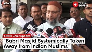 Systematically Been Taken Away From Indian Muslims AIMIM Chief Recalls History Around Babri Masjid [upl. by Alleuqcaj780]