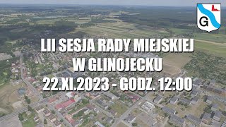 LII Sesja Rady Miejskiej w Glinojecku  22112023 [upl. by Grof950]