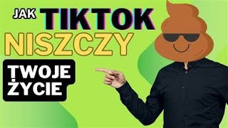 JAK TIKTOK NISZCZY MŁODYCH LUDZI [upl. by Milo745]