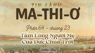 Tin Lành Mathiơ phần 64 chương 23  Tấm Lòng Người Mẹ Của Đức Chúa Trời  Debbie Thủy [upl. by Adriaens]