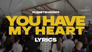 Planetshakers  You Have My HeartSongs For Church  Lyrics [upl. by Kayne]