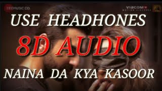 Naina da kya kasoor  8D audio and Bass boosted  Andhadhun [upl. by Kee]