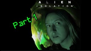 Alien Isolation  Part 1  IM GOING TO FIND MY MOM [upl. by Asilej101]