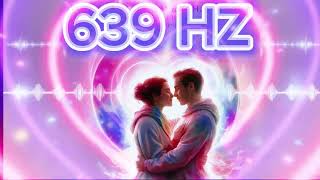 639 Hz Vibrational Frequency Harmony and Spiritual Connection [upl. by Ditzel421]