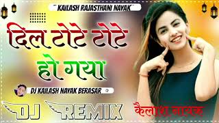 DilToteToteHoGayaRemix Song Dj kailash Rajasthani Nayak 2024 [upl. by Inah]