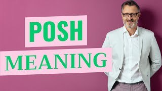 Posh  Definition of posh [upl. by Notnel]