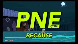 pne  because lyrics [upl. by Kreindler]