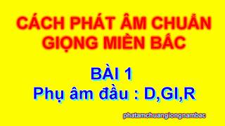 BÀI 1 NÓI CHUẨN GIỌNG MIỀN BẮCĐỌC CHUẨN GIỌNG MIỀN BẮC phụ âm đầu D Gi R [upl. by Wiebmer]