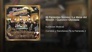 Ni parientes somos La mesa del rincon y Cuestion olvidada KOMEZON MUSICAL 2019 [upl. by Navak]