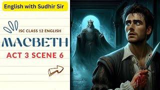 Macbeth Act 3 Scene 6  Explanation in English  ISC Class 12  English with Sudhir Sir  SWS [upl. by Jonell892]