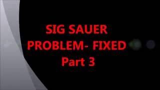 Sig Sauer PROBLEM Part 3 [upl. by Isma]