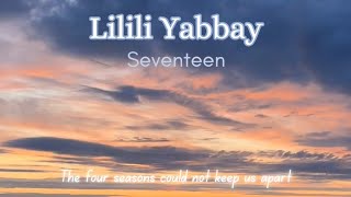 Seventeens Lyrics Series  Lilili Yabbay [upl. by Ailecec]