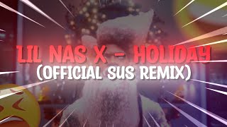 Lil Nas X  HOLIDAY Official Sus Remix [upl. by Ellek]