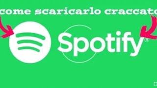 COME SCARICARE SPOTIFY CRACCATO PREMIUM 100FUNZIONANTE TUTORIAL ITA [upl. by Hegarty]